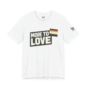 More to Love Bear Pride T-Shirt | Gay Bear Flag Shirt | LGBTQ Bear Community Graphic Tee | Body Positive Pride Apparel