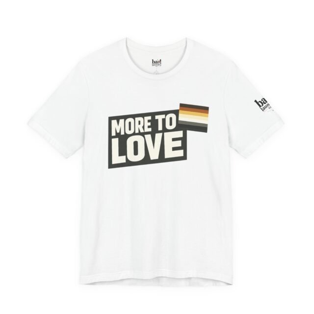 More to Love Bear Pride T-Shirt | Gay Bear Flag Shirt | LGBTQ Bear Community Graphic Tee | Body Positive Pride Apparel